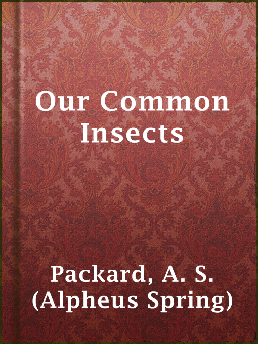 Title details for Our Common Insects by A. S. (Alpheus Spring) Packard - Available